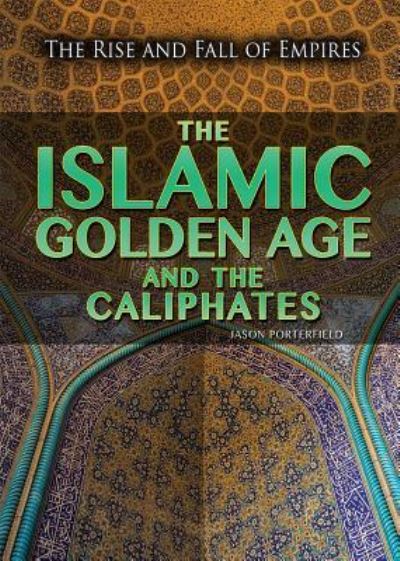 Cover for Jason Porterfield · The Islamic Golden Age and the Caliphates (Paperback Book) (2016)