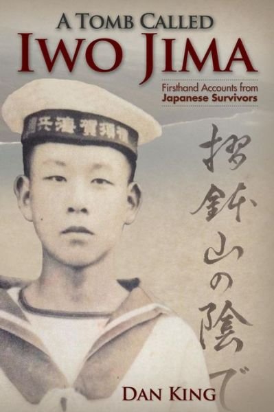 Cover for Dan King · A Tomb Called Iwo Jima: Firsthand Accounts from Japanese Survivors (Paperback Book) (2014)