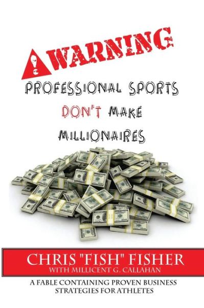 Cover for Chris Fisher · Warning: Professional Sports Don't Make Millionaires: a Fable Containing Proven Business Strategies for Athletes (Paperback Book) (2014)