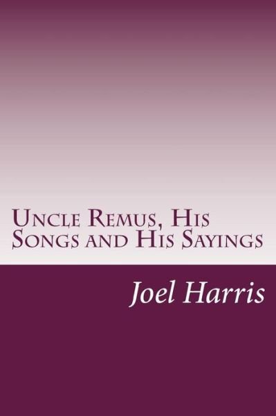 Cover for Joel Chandler Harris · Uncle Remus, His Songs and His Sayings (Paperback Book) (2014)