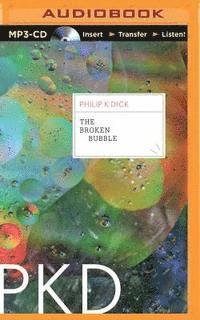 Cover for Philip K Dick · The Broken Bubble (MP3-CD) (2015)
