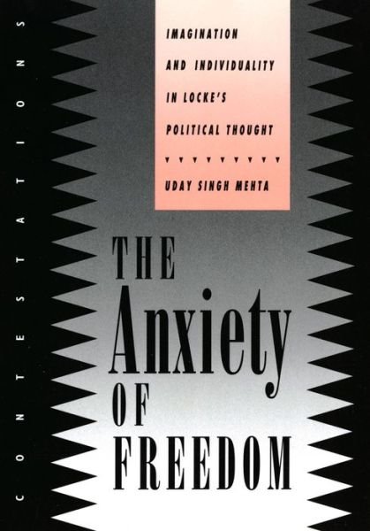 Cover for Uday Singh Mehta · The Anxiety of Freedom: Imagination and Individuality in Locke's Political Thought (Paperback Bog) (2018)
