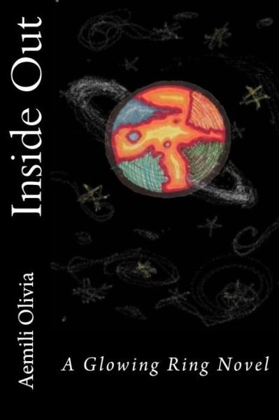 Inside Out: a Glowing Ring Novel - Aemili Olivia - Livros - Createspace - 9781505249385 - 30 de junho de 2015
