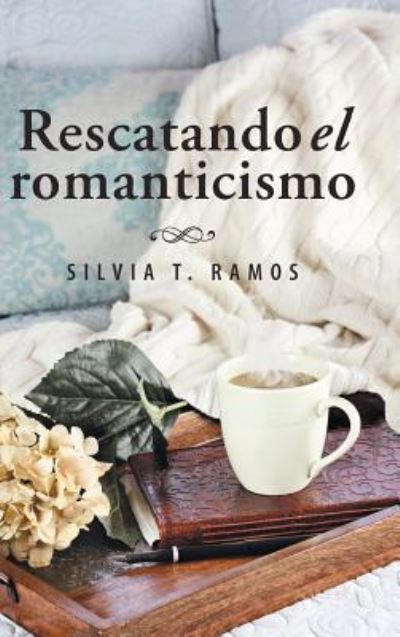 Cover for Silvia T Ramos · Rescatando el romanticismo (Hardcover Book) (2018)