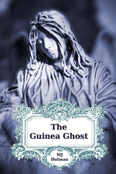 Cover for M J Holman · The Guinea Ghost: Expanded Edition (Paperback Book) (2015)