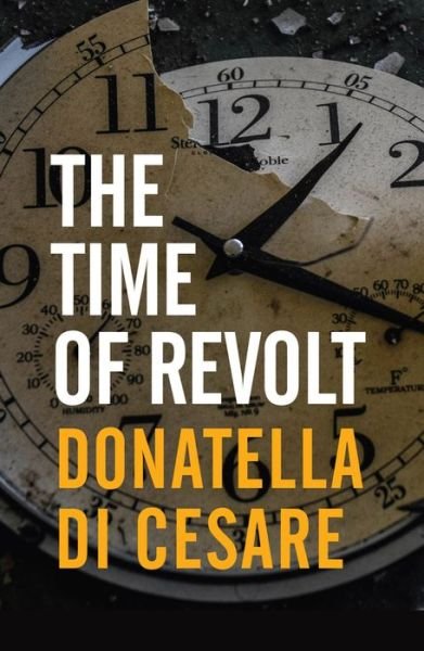 Cover for Donatella Di Cesare · The Time of Revolt (Hardcover Book) (2021)