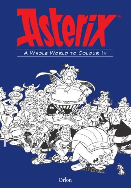 Asterix: Asterix A Whole World to Colour In - Asterix - Little Brown - Livres - Little, Brown Book Group - 9781510102385 - 26 janvier 2017