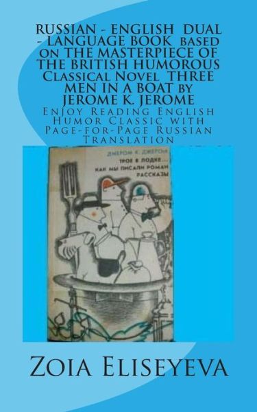 Cover for Zoia Eliseyeva · Russian - English Dual - Language Book Based on the Masterpiece of the British Humorous Classical Novel Three men in a Boat by Jerome K. Jerome: Enjoy (Paperback Book) (2015)