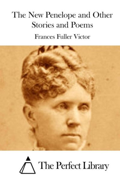 Cover for Frances Fuller Victor · The New Penelope and Other Stories and Poems (Paperback Book) (2015)