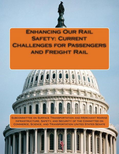 Enhancing Our Rail Safety: Current Challenges for Passengers and Freight Rail - Subcommittee on Surface Transportation a - Libros - Createspace - 9781512166385 - 13 de mayo de 2015