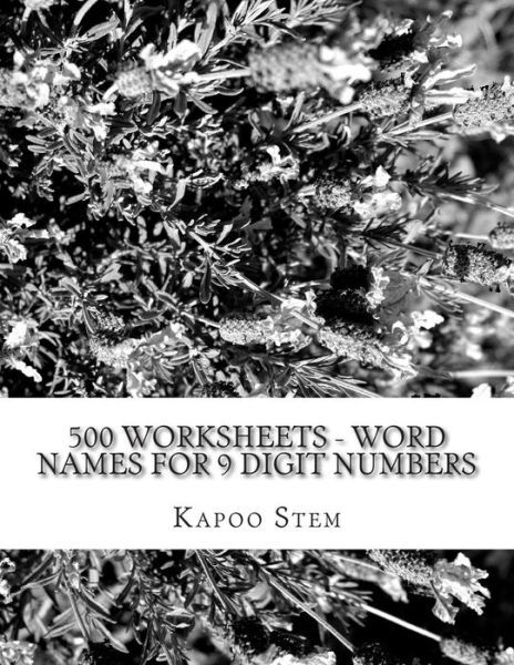 Cover for Kapoo Stem · 500 Worksheets - Word Names for 9 Digit Numbers: Math Practice Workbook (Paperback Book) (2015)