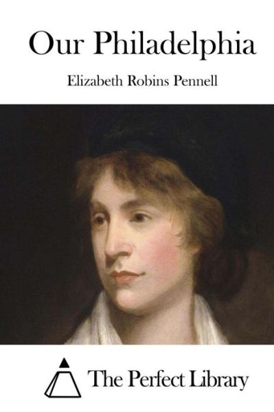 Cover for Elizabeth Robins Pennell · Our Philadelphia (Paperback Book) (2015)