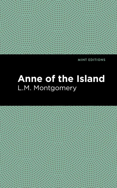 Anne of the Island - Mint Editions - L. M. Montgomery - Books - Mint Editions - 9781513268385 - February 18, 2021