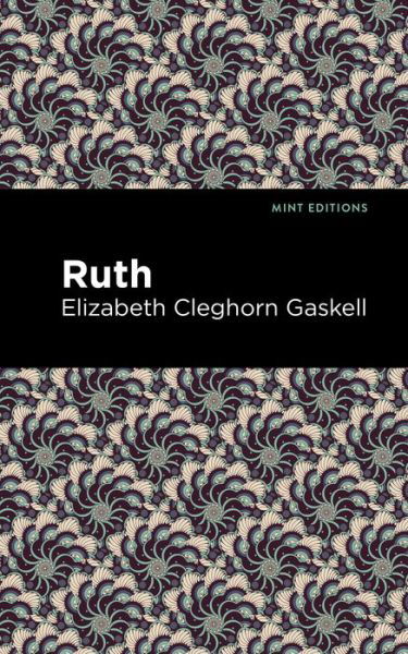 Ruth - Mint Editions - Elizabeth Cleghorn Gaskell - Books - Graphic Arts Books - 9781513271385 - March 25, 2021