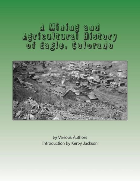 Cover for Various Authors · A Mining and Agricultural History of Eagle, Colorado (Taschenbuch) (2015)