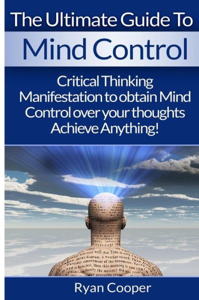 Cover for Ryan Cooper · Mind Control: Critical Thinking and Manifestation to Obtain Mind Control over Your Thoughts and Achieve Anything! (Paperback Book) (2015)