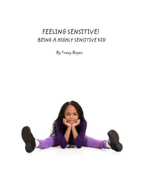 Cover for Tracy Bryan · Feeling Sensitive! Being a Highly Sensitive Kid (Taschenbuch) (2015)