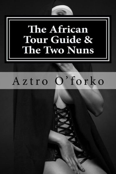 Cover for Aztro O\'forko · The African Tour Guide &amp; the Two Nuns (Pocketbok) (2015)