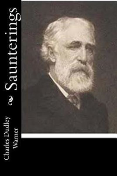 Saunterings - Charles Dudley Warner - Books - Createspace Independent Publishing Platf - 9781518867385 - November 1, 2015