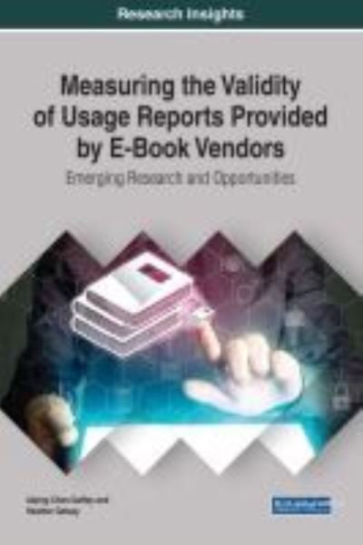 Cover for Aiping Chen-Gaffey · Measuring the Validity of Usage Reports Provided by E-Book Vendors: Emerging Research and Opportunities - Advances in Library and Information Science (Gebundenes Buch) (2017)