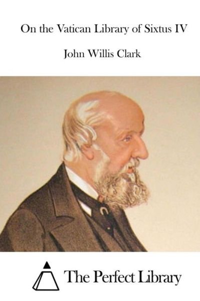 Cover for John Willis Clark · On the Vatican Library of Sixtus IV (Paperback Bog) (2015)