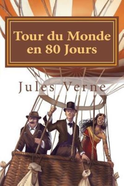 Tour du Monde en 80 Jours - Jules Verne - Books - Createspace Independent Publishing Platf - 9781523858385 - February 4, 2016