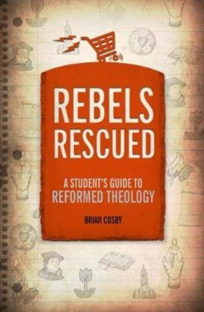 Rebels Rescued - A Student's Guide - Brian H. Cosby - Kirjat - Christian Focus Publications Ltd - 9781527102385 - perjantai 3. elokuuta 2018