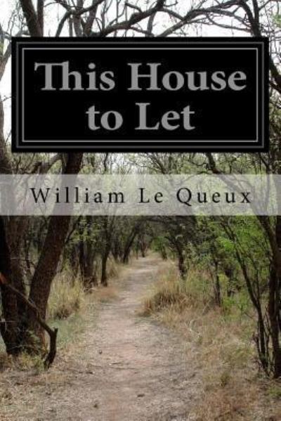 This House to Let - William Le Queux - Książki - Createspace Independent Publishing Platf - 9781532700385 - 11 kwietnia 2016