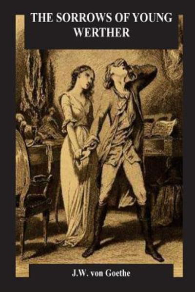 The Sorrows of Young Werther - J W Von Goethe - Books - Createspace Independent Publishing Platf - 9781533349385 - May 19, 2016