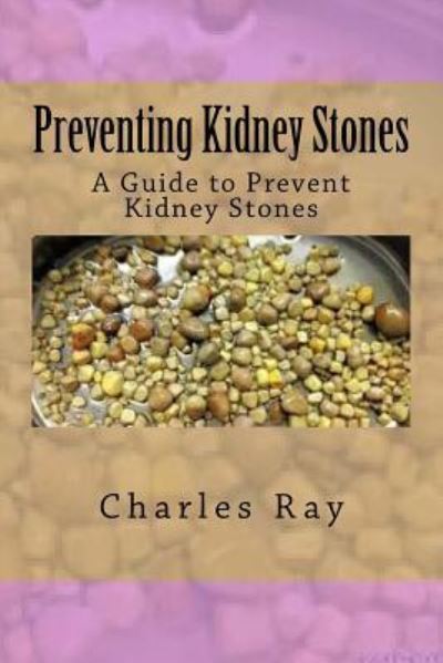 Preventing Kidney Stones - Ray Charles - Books - Createspace Independent Publishing Platf - 9781535262385 - June 28, 2016