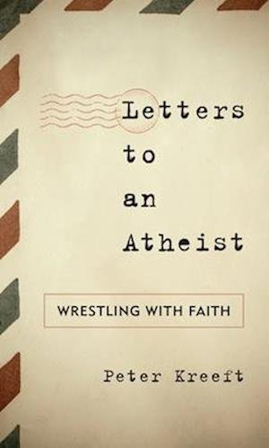 Cover for Peter Kreeft · Letters to an Atheist: Wrestling with Faith (Paperback Bog) (2024)