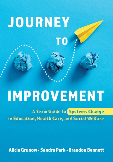 Cover for Alicia Grunow · Journey to Improvement: A Team Guide to Systems Change in Education, Health Care, and Social Welfare (Paperback Book) (2024)