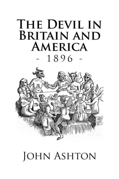 The Devil in Britain and America - John Ashton - Kirjat - Createspace Independent Publishing Platf - 9781539350385 - keskiviikko 5. lokakuuta 2016