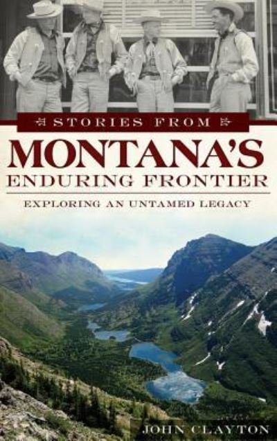 Cover for John Clayton · Stories from Montana's Enduring Frontier (Innbunden bok) (2013)