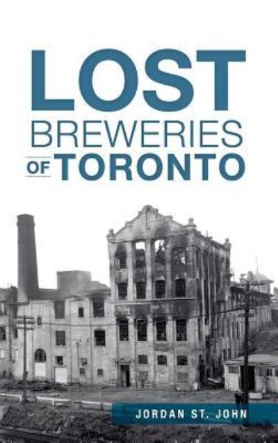 Cover for Jordan St John · Lost Breweries of Toronto (Hardcover Book) (2014)