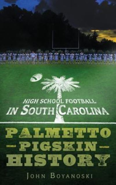 Cover for John Boyanoski · High School Football in South Carolina (Hardcover Book) (2010)