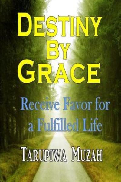 Cover for Tarupiwa Muzah · Destiny By Grace : Receive Favor for a Fulfilled Life (Paperback Book) (2017)