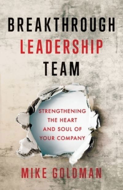 Cover for Mike Goldman · Breakthrough Leadership Team: Strengthening the Heart and Soul of Your Company (Paperback Book) (2020)