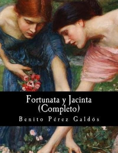 Fortunata y Jacinta - Benito Pérez Galdós - Libros - Createspace Independent Publishing Platf - 9781547296385 - 11 de junio de 2017