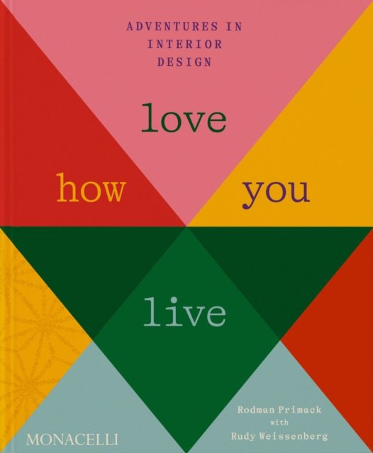Cover for Rodman Primack · Love How You Live: Adventures in Interior Design (Hardcover Book) (2024)