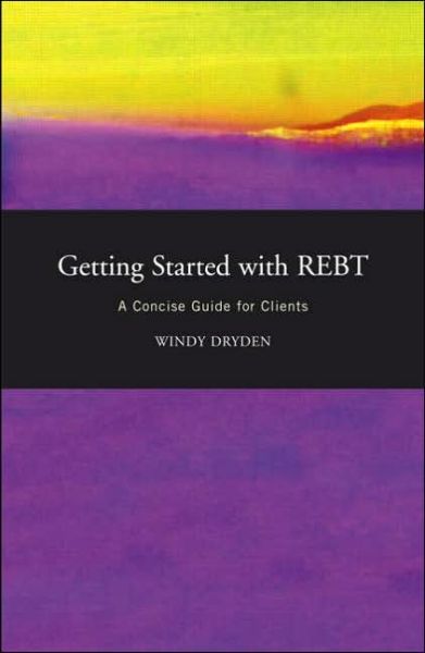 Cover for Dryden, Windy (Emeritus Professor of Psychotherapeutic Studies at Goldsmiths, University of London) · Getting Started with REBT: A Concise Guide for Clients (Hardcover Book) (2006)