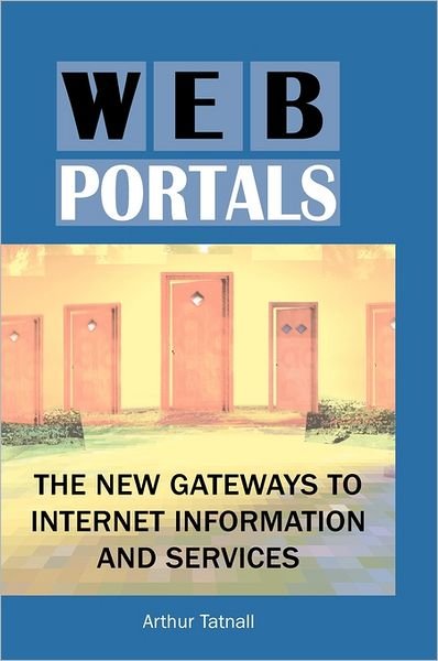 Cover for Arthur Tatnall · Web Portals: the New Gateways to Internet Information and Services (Hardcover Book) (2004)