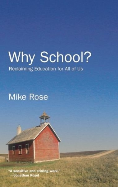 Mike Rose · Why School?: Reclaiming Education for All of Us (Paperback Book) [Revised, Expanded Ed. edition] (2014)