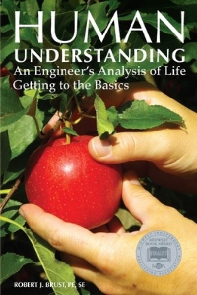 Human Understanding - an Engineer's Analysis of Life - Robert J. Brust - Books - HenschelHAUS Publishing, Inc. - 9781595985385 - January 26, 2018