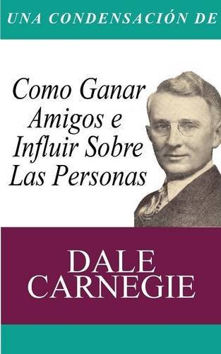 Cover for Dale Carnegie · Una Condensacion del Libro: Como Ganar Amigos E Influir Sobre Las Personas (Pocketbok) [Spanish edition] (2014)