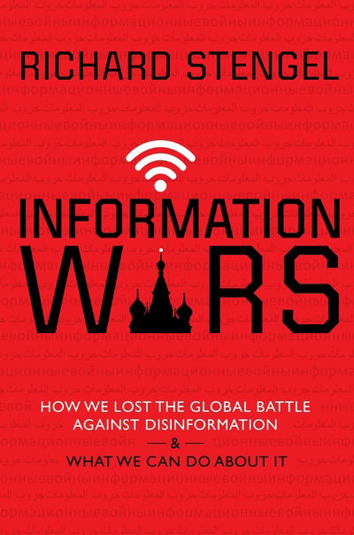 Cover for Richard Stengel · Information Wars: How We Lost the Global Battle Against Disinformation and What We Can Do About It (Inbunden Bok) [Main edition] (2019)