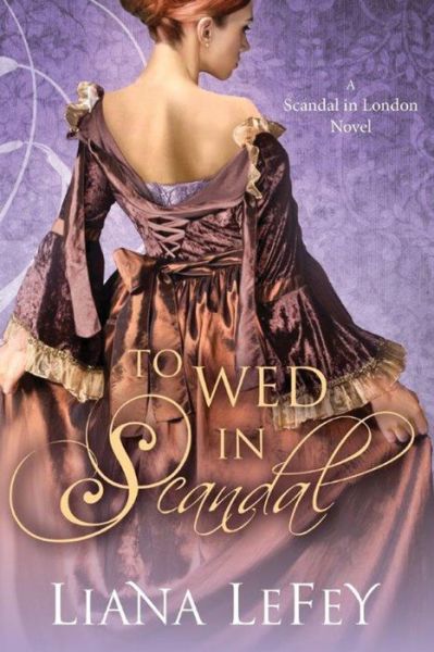 Cover for Liana Lefey · To Wed in Scandal - a Scandal in London Novel (Paperback Book) (2013)