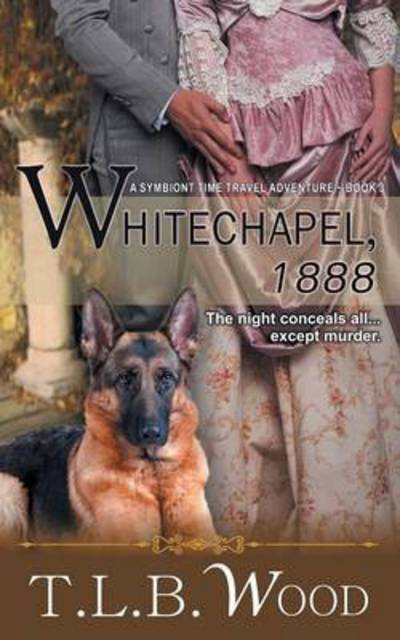 Whitechapel, 1888 (the Symbiont Time Travel Adventures Series, Book 3) - T L B Wood - Books - Epublishing Works! - 9781614178385 - March 8, 2016