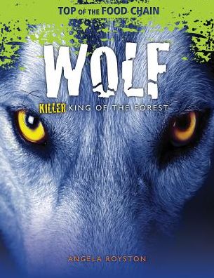 Cover for Angela Royston · Wolf killer king of the forest (Book) (2013)