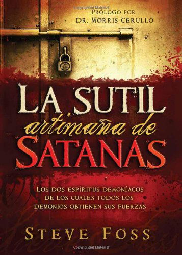 Cover for Steve Foss · La Sutil Artimaña De Satanás: Los Dos Espíritus Demoníacos De Los Cuales Todos Los Demonios Obtienen Su Fuerza. (Paperback Book) [Spanish, Tra edition] (2012)